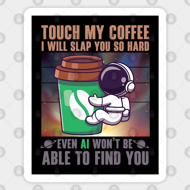 Touch My Coffee I Will Slap You So Hard Magnet by Addicted 2 Tee